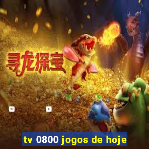 tv 0800 jogos de hoje